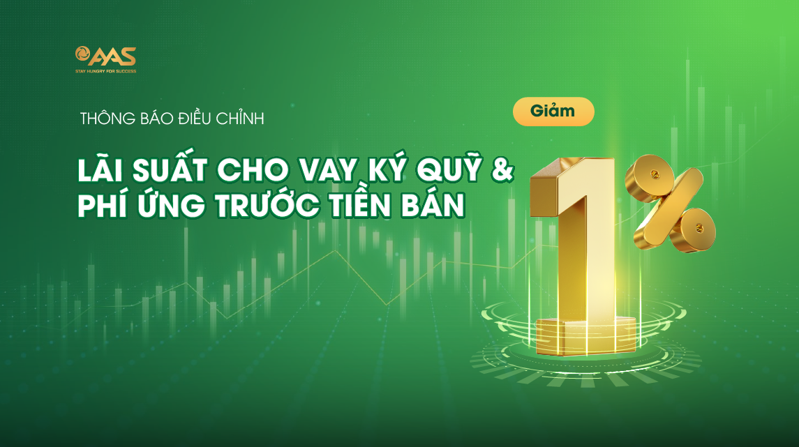 ​AAS THÔNG BÁO ĐIỀU CHỈNH LÃI SUẤT CHO VAY GIAO DỊCH KÝ QUỸ VÀ PHÍ ỨNG TRƯỚC TIỀN BÁN 2024