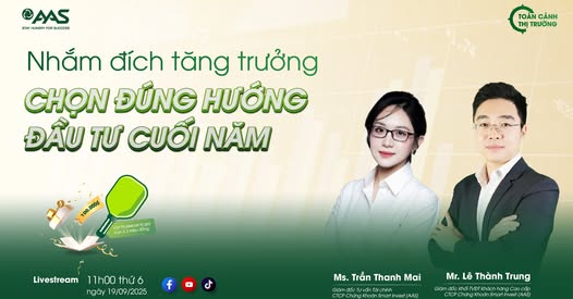  TOÀN CẢNH THỊ TRƯỜNG | 19.09.2025 | NHẮM ĐÍCH TĂNG TRƯỞNG - CHỌN ĐÚNG HƯỚNG ĐẦU TƯ CUỐI NĂM